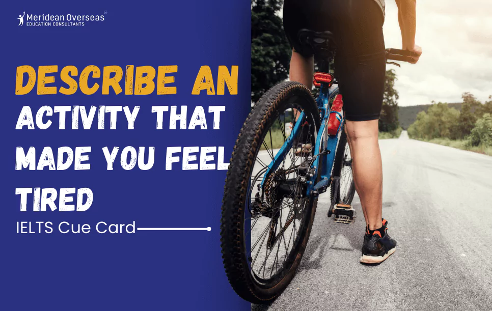 Describe an activity that made you feel tired - IELTS cue card