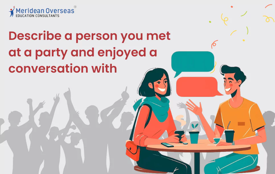 describe-a-person-you-met-at-a-party-and-enjoyed-a-conversation-with-ielts-cue-card
