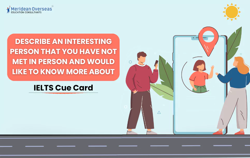 Describe an interesting person that you have not met in person and would like to know more about - IELTS Cue Card