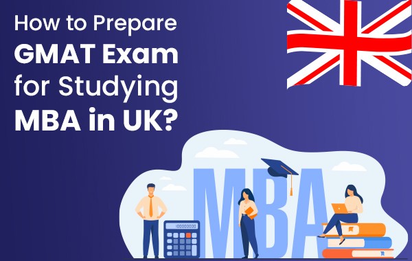 Prepare GMAT Exam for Studying MBA in UK