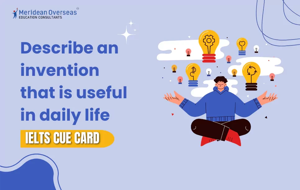 Describe an invention that is useful in daily life - IELTS cue card