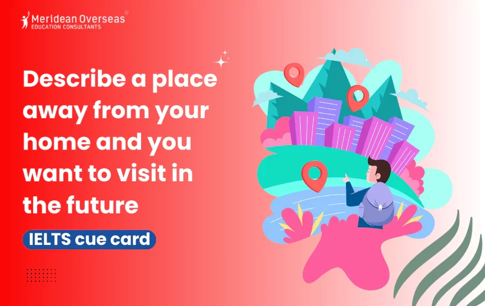 Describe a place away from your home and you want to visit in the future