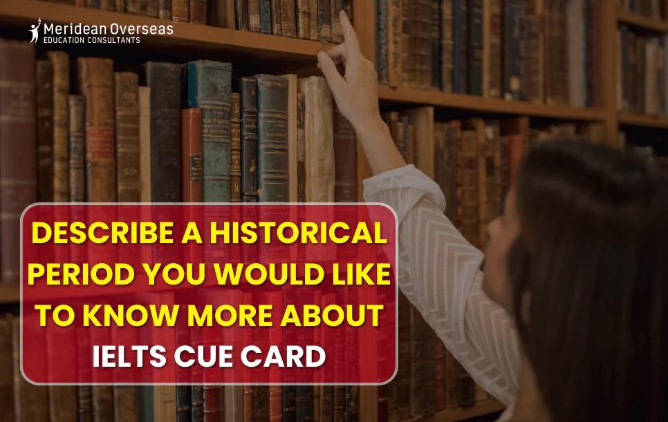 describe-a-historical-period-you-would-like-to-know-more-about