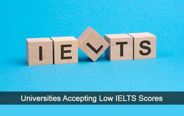 Universities Accepting Low IELTS Scores