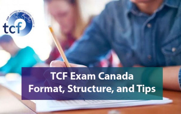 TCF Exam Canada: Test Format, Structure, Preparation and Tips