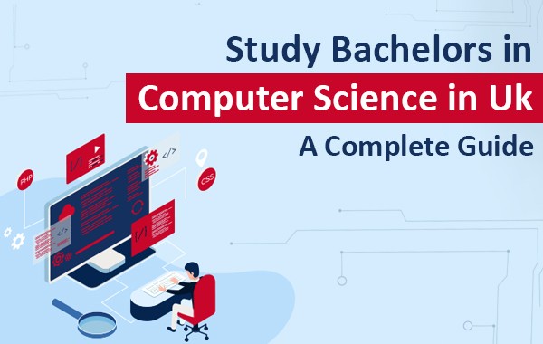 Study Bachelors in Computer Science in UK - A Complete Guide