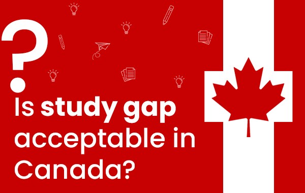 Is Study Gap Accepted in Canada?