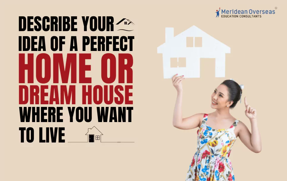 Describe your Idea of a Perfect Home or Dream House Where you Want to Live