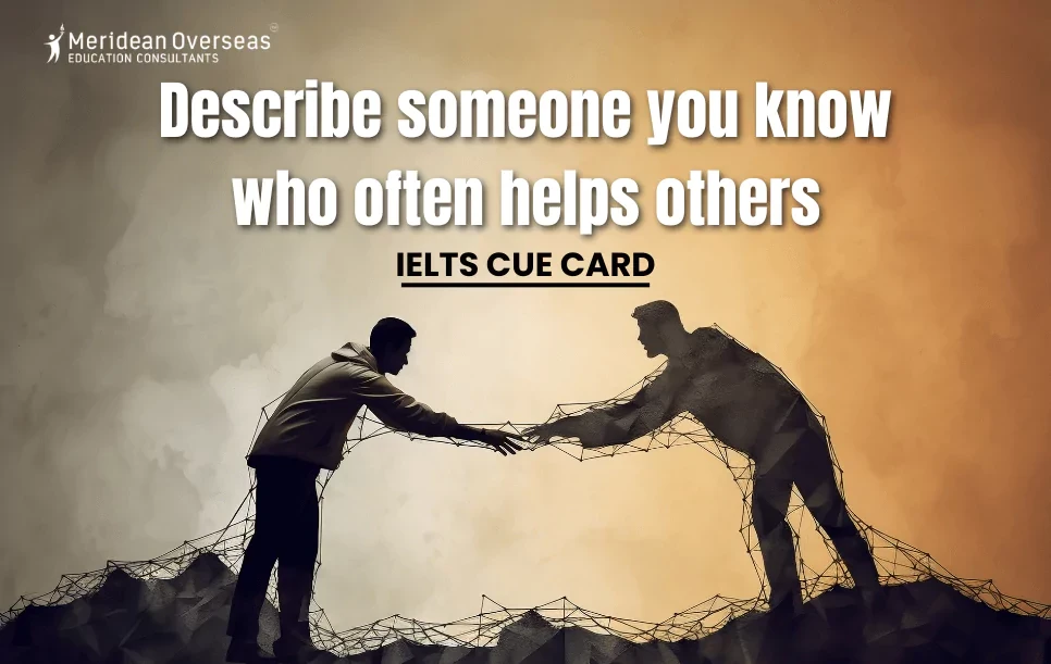 Describe someone you know who often helps others - IELTS cue card