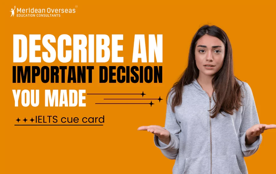 Describe an important decision you made- IELTS cue card