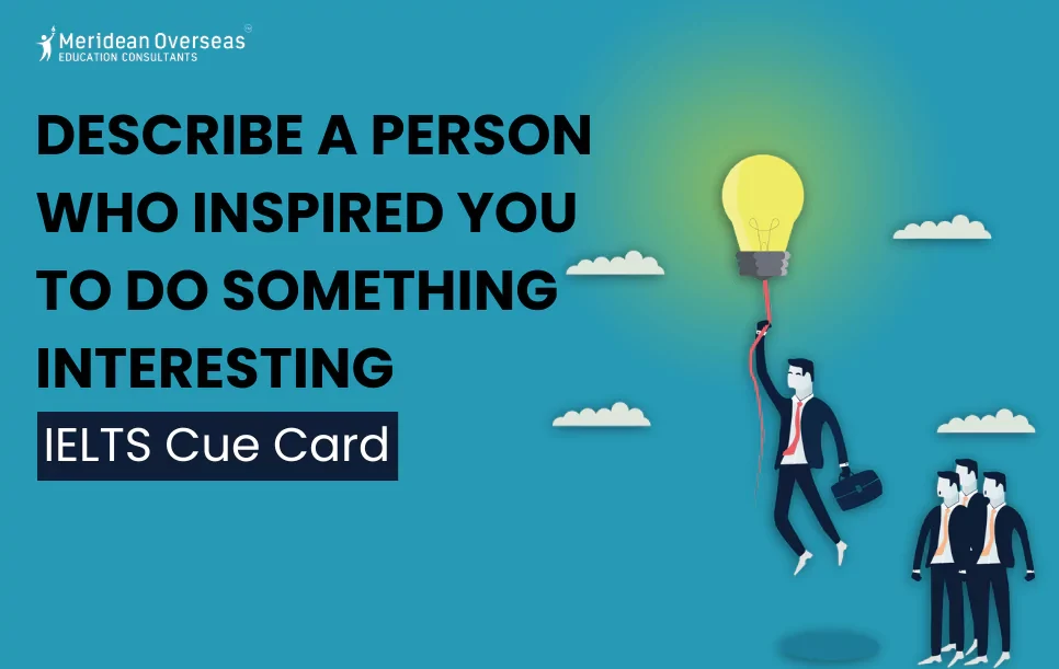 Describe a person who inspired you to do something interesting - IELTS cue card
